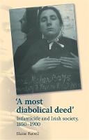 Elaine Farrell - A Most Diabolical Deed´: Infanticide and Irish Society, 1850-1900 - 9781784993603 - V9781784993603