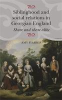 Amy Harris - Siblinghood and social relations in Georgian England: Share and share alike - 9781784993641 - V9781784993641