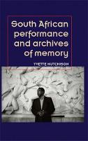 Yvette Hutchison - South African Performance and Archives of Memory - 9781784993665 - V9781784993665