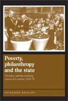 Katharine Bradley - Poverty, Philanthropy and the State: Charities and the Working Classes in London, 1918-79 - 9781784993689 - V9781784993689