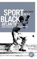 Janelle Joseph - Sport in the Black Atlantic: Cricket, Canada and the Caribbean Diaspora - 9781784994075 - V9781784994075