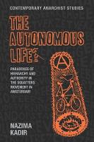 Nazima Kadir - The Autonomous Life?: Paradoxes of Hierarchy and Authority in the Squatters Movement in Amsterdam - 9781784994112 - V9781784994112