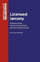 Nicholas Hildyard - Licensed Larceny: Infrastructure, Financial Extraction and the Global South - 9781784994266 - V9781784994266