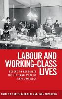 Keith Laybourn - Labour and working-class lives: Essays to celebrate the life and work of Chris Wrigley - 9781784995270 - V9781784995270