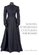 Suzanne Rowland - Making Edwardian Costumes for Women - 9781785001024 - V9781785001024