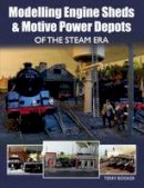 Terry Booker - Modelling Engine Sheds and Motive Power Depots of the Steam Era - 9781785001147 - V9781785001147