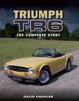 David Knowles - Triumph TR6: The Complete Story - 9781785001376 - V9781785001376