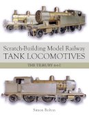 Simon Bolton - Scratch-Building Model Railway Tank Locomotives: The Tilbury 4-4-2 - 9781785001413 - V9781785001413