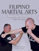 Peter A.h. Lewis - Filipino Martial Arts: Exploring the Depths - 9781785001574 - V9781785001574