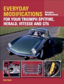 Iain Ayre - Everyday Modifications for your Triumph Spitfire, Herald, Vitesse and GT6 - 9781785001758 - V9781785001758