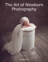 Melanie East - The Art of Newborn Photography - 9781785002182 - V9781785002182