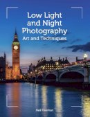 Neil Freeman - Low Light and Night Photography: Art and Techniques - 9781785002342 - V9781785002342