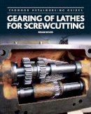 Brian Wood - Gearing of Lathes for Screwcutting - 9781785002502 - V9781785002502