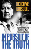 Clive Driscoll - In Pursuit of the Truth: My life cracking the Met’s most notorious cases (subject of the ITV series, Stephen) - 9781785030086 - V9781785030086