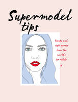Carly Hobbs - Supermodel Tips: Runway Secrets from the World's Top Models - 9781785033070 - V9781785033070