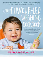 Zainab Jagot Ahmed - The Flavour-Led Weaning Cookbook: Easy Recipes & Meal Plans to Wean Happy, Healthy, Adventurous Eaters - 9781785033469 - V9781785033469