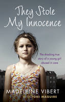 Madeleine Vibert - They Stole My Innocence: The shocking true story of a young girl abused in a Jersey care home - 9781785033513 - V9781785033513