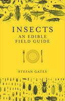 Stefan Gates - Insects: An Edible Field Guide - 9781785035258 - V9781785035258