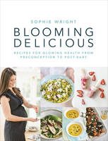 Wright, Sophie - Blooming Delicious: Recipes for Glowing Health from Pre-Conception to Post-Baby - 9781785040009 - V9781785040009