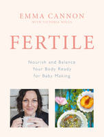 Emma Cannon - Fertile: Nourish and balance your body ready for baby making - 9781785040894 - V9781785040894