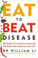 Dr William Li - Eat to Beat Disease: The new science of how the body can heal itself - 9781785042157 - 9781785042157