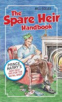 Bill Coles - The Spare Heir Handbook: Prince Harry´s Very Best Tips for the Royal Baby - 9781785079887 - V9781785079887