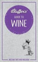 Jonathan Goodall, Harry Eyres - Bluffer's Guide To Wine - 9781785212413 - 9781785212413