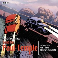 Francis Durbridge - Send for Paul Temple: A 1940 full-cast production of Paul´s very first adventure - 9781785290541 - V9781785290541