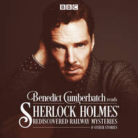 John Taylor - Benedict Cumberbatch Reads Sherlock Holmes´ Rediscovered Railway Mysteries: Four original short stories - 9781785291579 - V9781785291579