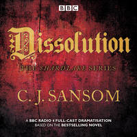 C. J. Sansom - Shardlake: Dissolution: BBC Radio 4 Full-Cast Dramatisation - 9781785293672 - V9781785293672