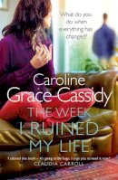 Caroline Grace-Cassidy - The Week I Ruined My Life - 9781785300394 - V9781785300394