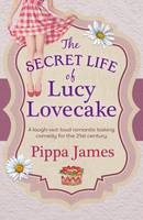 Pippa James - The Secret Life of Lucy Lovecake - 9781785300912 - V9781785300912