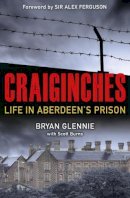 Bryan Glennie - Craiginches: Life in Aberdeen's Prison - 9781785301216 - V9781785301216