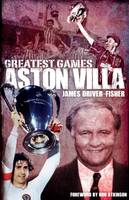 James Fisher - Aston Villa Greatest Games - 9781785310379 - V9781785310379