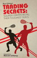 Rod Gilmour - Trading Secrets: Squash Greats Recall Their Toughest Duels - 9781785310430 - V9781785310430