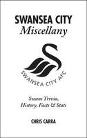 Chris Carra - Swansea City Miscellany: Swans Trivia, History, Facts and Stats - 9781785310775 - V9781785310775