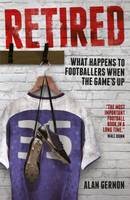 Alan Gernon - Retired: What Happens to Footballers When the Game´s Up - 9781785311383 - KRF2232963