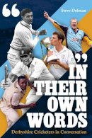 Steve Dolman - In their Own Words: Derbyshire Cricketers In Conversation - 9781785311390 - V9781785311390
