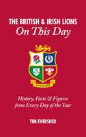 Tim Evershed - British & Irish Lions on This Day: History, Facts & Figures from Every Day of the Year - 9781785312045 - V9781785312045