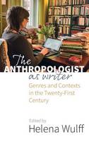 Helena Wulff (Ed.) - The Anthropologist as Writer: Genres and Contexts in the Twenty-First Century - 9781785330186 - V9781785330186