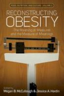 Megan B. Mccullough (Ed.) - Reconstructing Obesity: The Meaning of Measures and the Measure of Meanings - 9781785330285 - V9781785330285