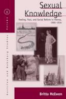 Britta Mcewen - Sexual Knowledge: Feeling, Fact, and Social Reform in Vienna, 1900-1934 - 9781785330377 - V9781785330377
