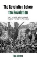 Guya Accornero - The Revolution before the Revolution: Late Authoritarianism and Student Protest in Portugal - 9781785331145 - V9781785331145