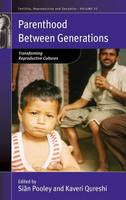 Sian Pooley (Ed.) - Parenthood between Generations: Transforming Reproductive Cultures - 9781785331503 - V9781785331503