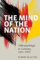 Egbert Klautke - The Mind of the Nation: <i>VAlkerpsychologie</i> in Germany, 1851-1955 - 9781785332005 - V9781785332005
