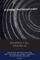 Olaf Zenker - Irish/Ness is All Around Us: Language Revivalism and the Culture of Ethnic Identity in Northern Ireland - 9781785332067 - V9781785332067