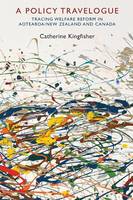 Catherine Kingfisher - A Policy Travelogue: Tracing Welfare Reform in Aotearoa/New Zealand and Canada - 9781785332210 - V9781785332210
