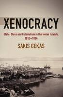 Sakis Gekas - Xenocracy: State, Class, and Colonialism in the Ionian Islands, 1815-1864 - 9781785332616 - V9781785332616