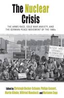 Christoph Becker-Schaum (Ed.) - The Nuclear Crisis: The Arms Race, Cold War Anxiety, and the German Peace Movement of the 1980s - 9781785332678 - V9781785332678
