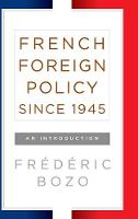 Frederic Bozo - French Foreign Policy since 1945: An Introduction - 9781785332760 - V9781785332760
